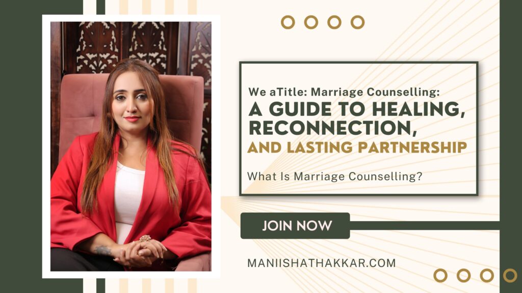 Marriage Counselling: A Guide to Healing, Reconnection, and Lasting Partnership
