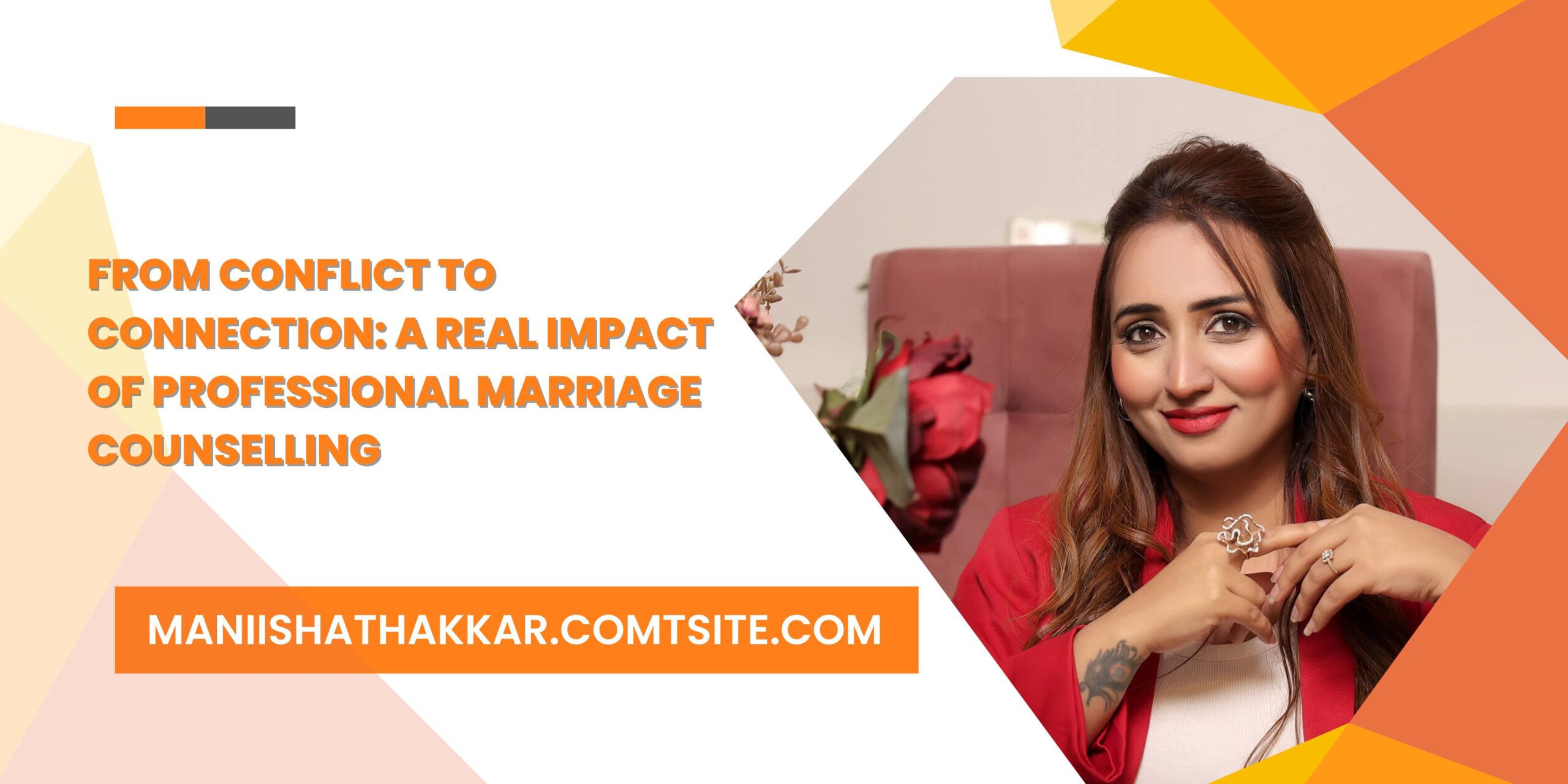 From Conflict to Connection: A Real Impact of Professional Marriage Counselling By Maniisha Thakkar