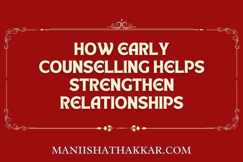 How Early Counselling Helps Strengthen Relationships