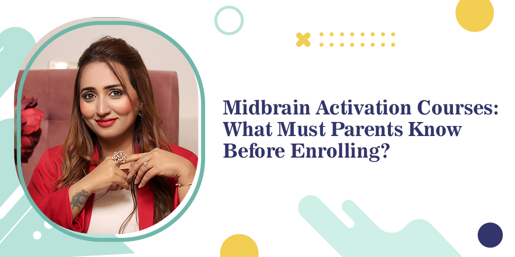 Midbrain Activation Courses: What Must Parents Know Before Enrolling?
By Maniisha Thakkar